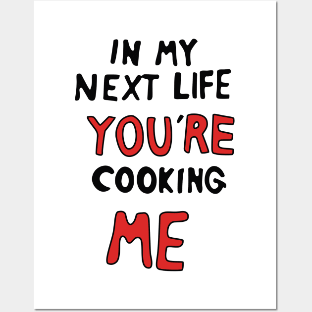 In My Next Life You're Cooking Me Wall Art by saintpetty